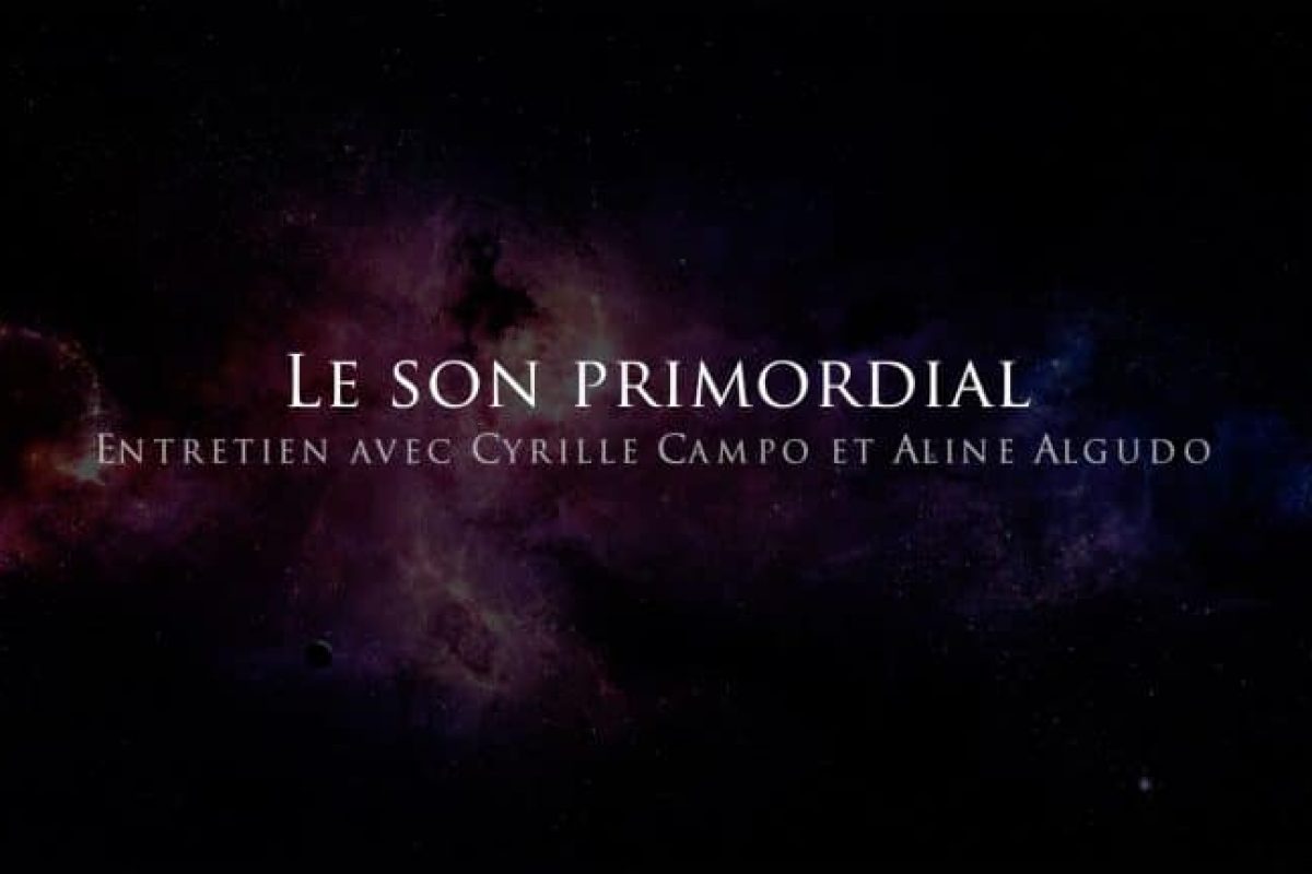 Cyrille Campo et Aline Algudo : Le son Primordial