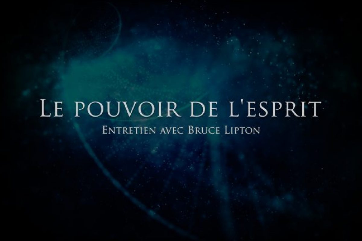 Bruce Lipton : Le pouvoir de l’Esprit