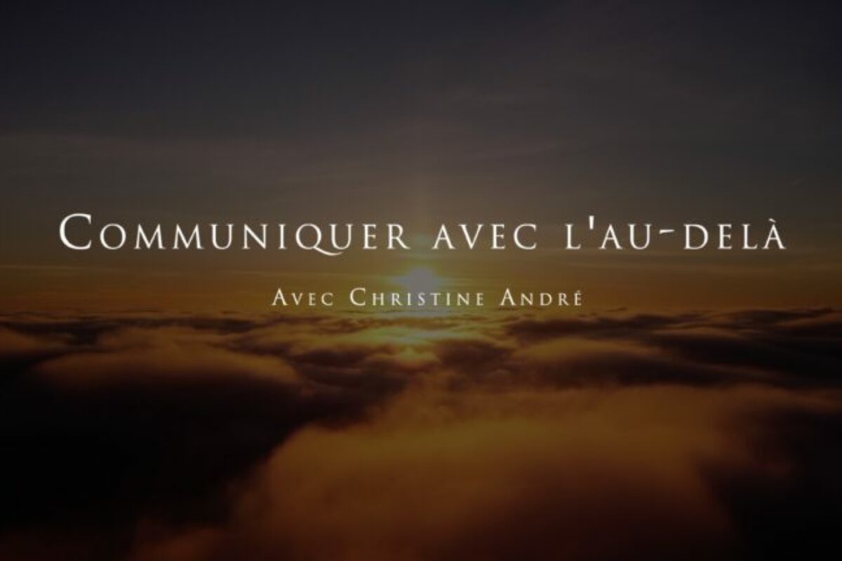 Christine André : Communiquer avec l’au-delà