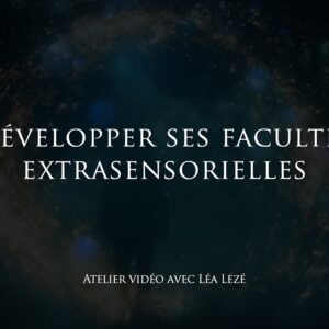 Atelier - "Développer ses facultés extrasensorielles" avec Léa Lezé