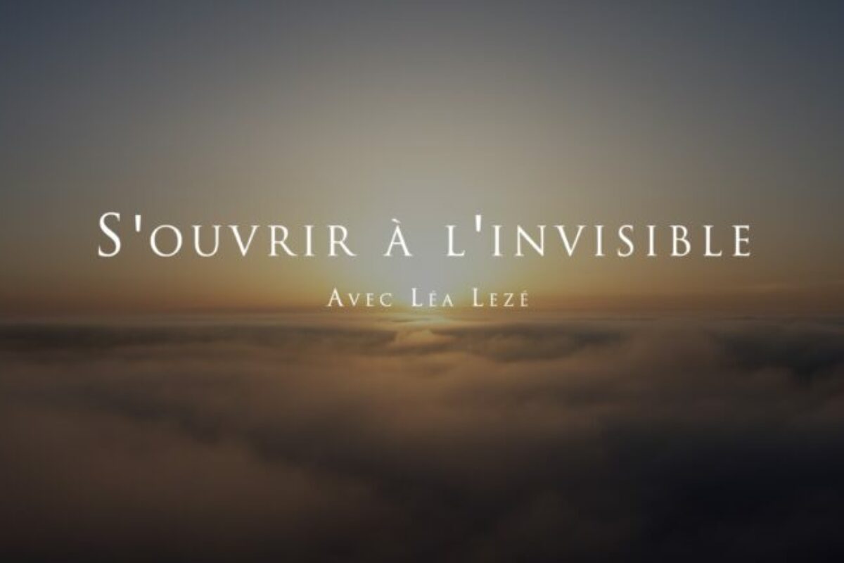 Léa Lezé : S’ouvrir à l’invisible